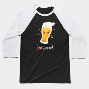 Beer loves you too! Baseball T-Shirt